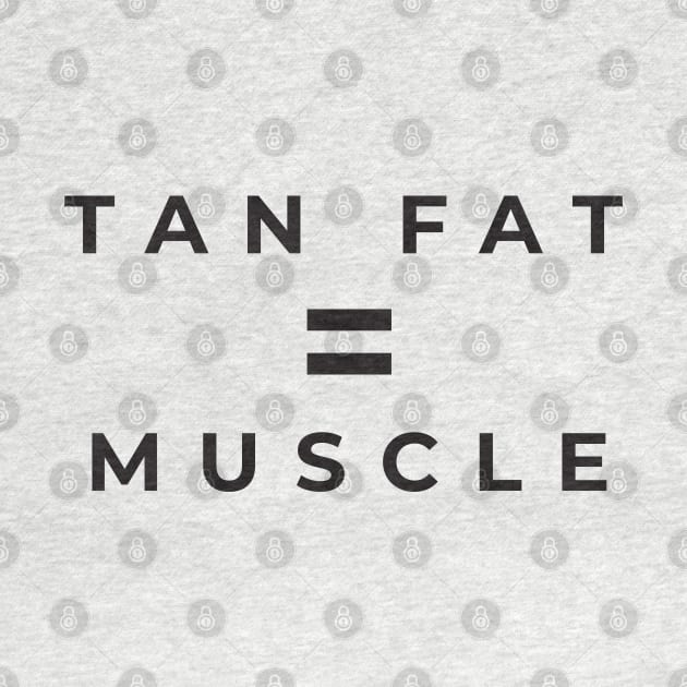 Tan Fat = Muscle by BodinStreet